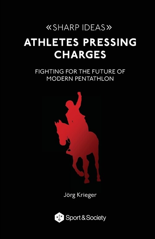 Athletes pressing charges: Fighting for the future of modern pentathlon (Paperback)