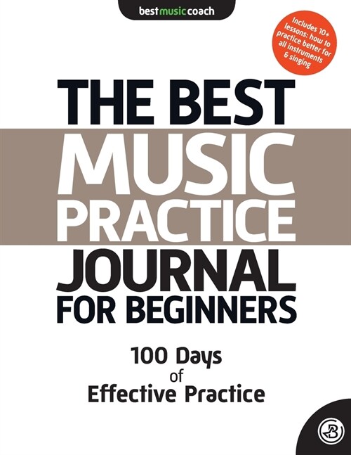 The Best Music Practice Journal for Beginners: 100 Days of Effective Practice (Paperback)
