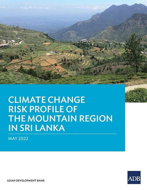 Climate Change Risk Profile of the Mountain Region in Sri Lanka (Paperback)