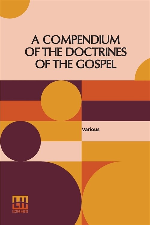 A Compendium Of The Doctrines Of The Gospel: Compiled By Franklin Dewey Richards, James Amasa Little (Paperback)