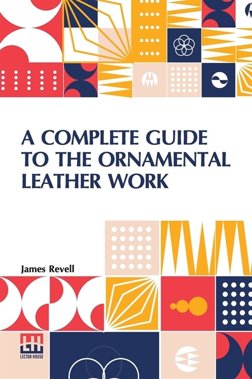 A Complete Guide To The Ornamental Leather Work (Paperback)