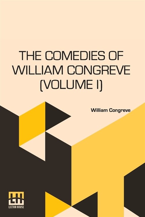 The Comedies Of William Congreve (Volume I): Edited, With Introduction By G. S. Street, In Two Volumes, Vol. I. (Paperback)