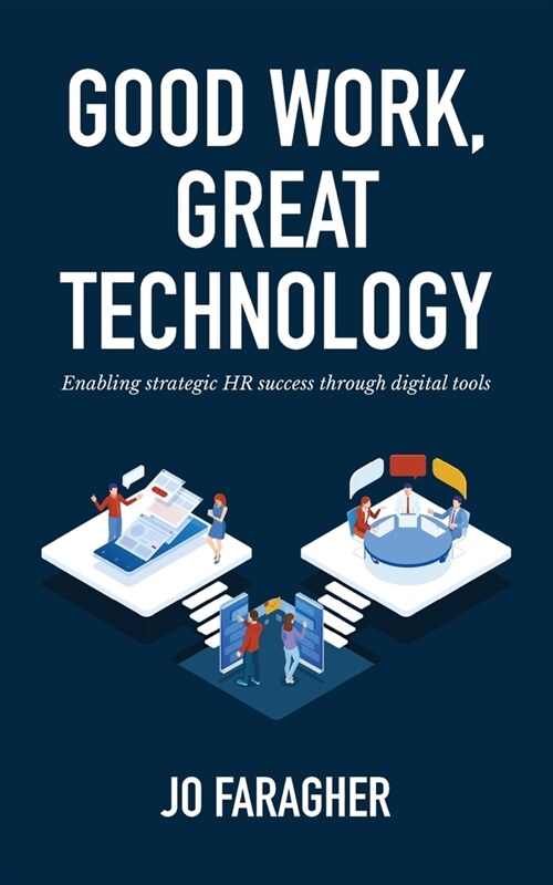 Good Work, Great Technology: Enabling Strategic HR Success Through Digital Tools (Paperback)