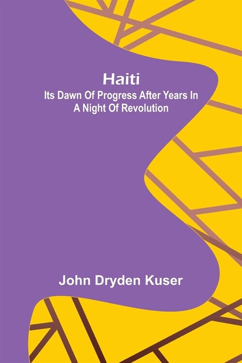 Haiti: Its dawn of progress after years in a night of revolution (Paperback)