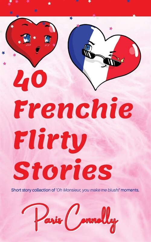 40 Frenchie Flirty Stories: Travel Memoir - Short stories about flirting in France. (Paperback)