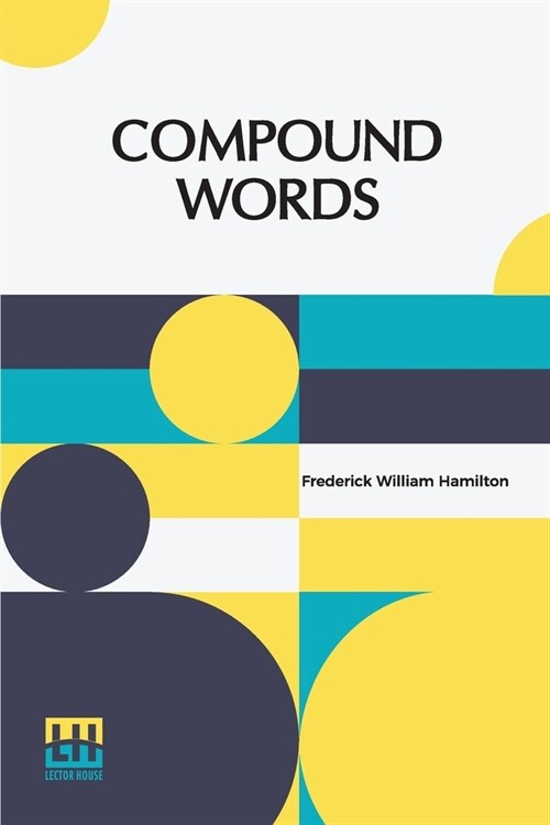 Compound Words: A Study Of The Principles Of Compounding, The Components Of Compounds, And The Use Of The Hyphen (Paperback)