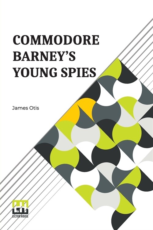 Commodore Barneys Young Spies: A Boys Story Of The Burning Of The City Of Washington (Paperback)