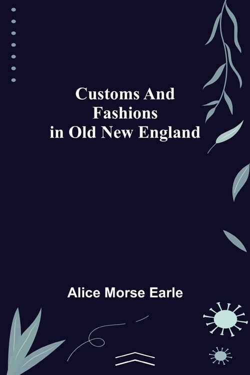 Customs and Fashions in Old New England (Paperback)