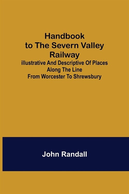 Handbook to the Severn Valley Railway; Illustrative and Descriptive of Places along the Line from Worcester to Shrewsbury (Paperback)