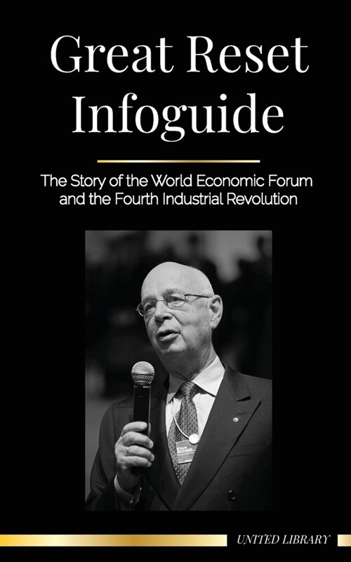 Great Reset Infoguide: The Story of the World Economic Forum and the Fourth Industrial Revolution (Paperback)