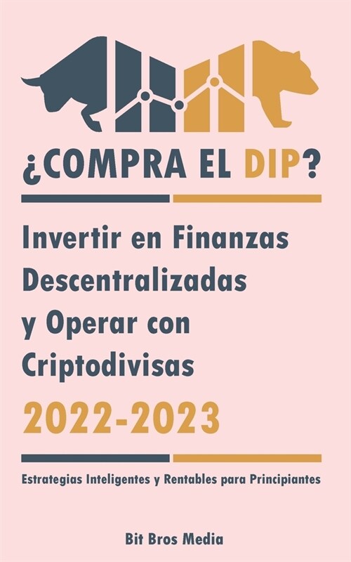 풠ompra el Dip?: Invertir en Finanzas Descentralizadas y Operar con Criptodivisas, 2022-2023 - 풞lcista o bajista? (Estrategias Intelig (Paperback)