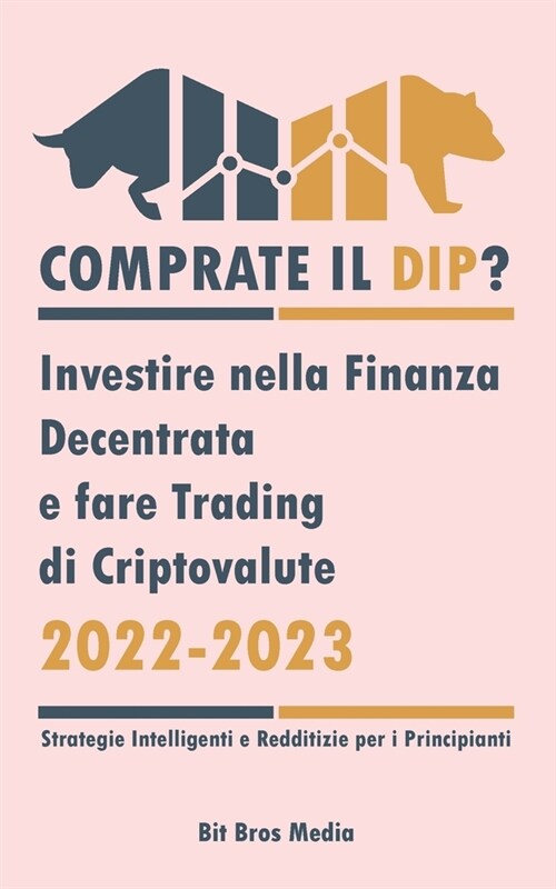 Comprate il Dip?: Investire nella Finanza Decentrata e fare trading di criptovalute, 2022-2023 - Toro o orso? (Strategie intelligenti e (Paperback)