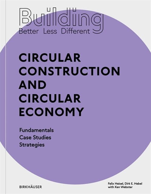 Building Better - Less - Different: Circular Construction and Circular Economy: Fundamentals, Case Studies, Strategies (Paperback)