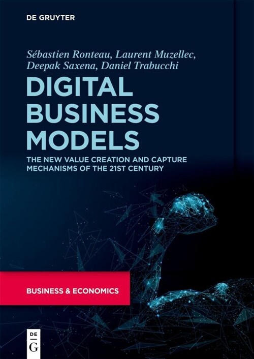 Digital Business Models: The New Value Creation and Capture Mechanisms of the 21st Century (Hardcover)