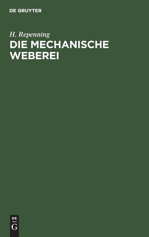 Die Mechanische Weberei: Lehrbuch Zum Gebrauch an Technischen Und Gewerblichen Schulen Sowie Zum Selbstunterricht (Hardcover, 4, 4., Verb. Aufl.)