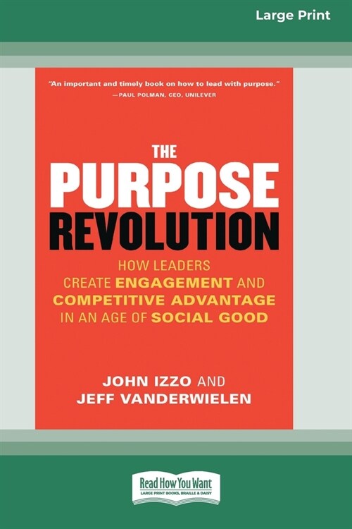 The Purpose Revolution: How Leaders Create Engagement and Competitive Advantage in an Age of Social Good [16 Pt Large Print Edition] (Paperback)