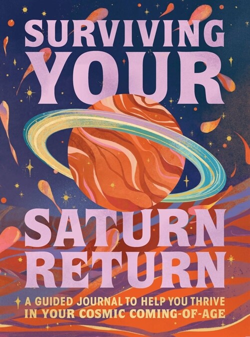 Surviving Your Saturn Return: A Guided Journal to Help You Thrive in Your Cosmic Coming-Of-Age (Other)