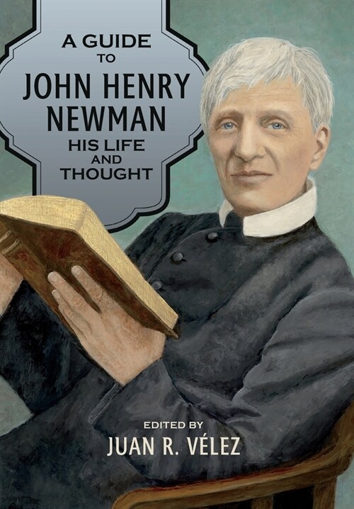 A Guide to John Henry Newman: His Life and Thought (Hardcover)