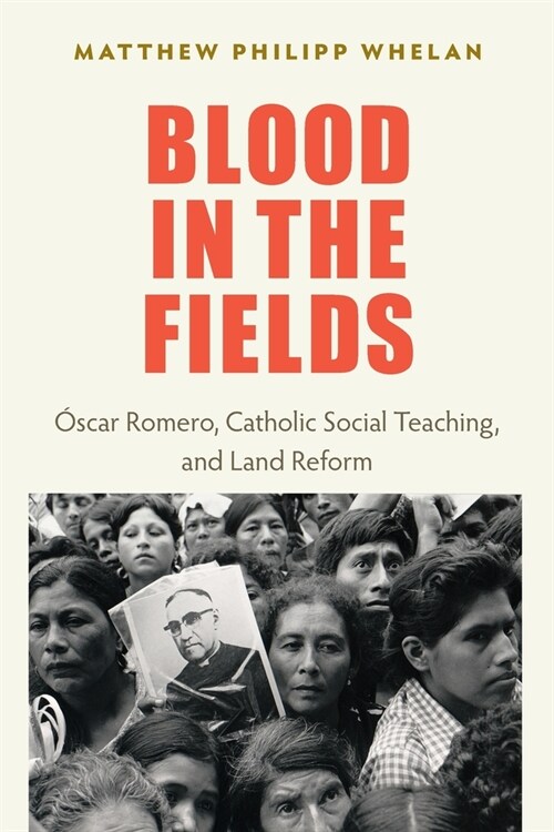 Blood in the Fields: Oscar Romero, Catholic Social Teaching, and Land Reform (Paperback)