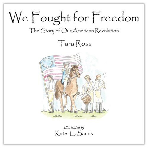 We Fought for Freedom: The Story of Our American Revolution (Hardcover)