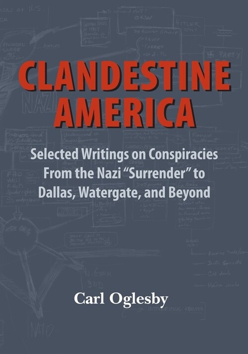 Clandestine America: Selected Writings on Conspiracies From the Nazi Surrender to Dallas, Watergate, and Beyond (Paperback)