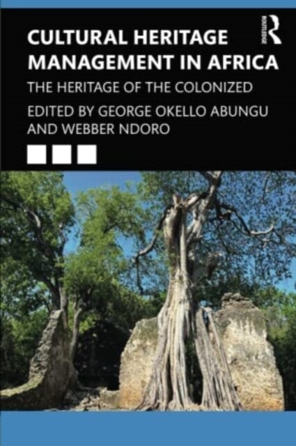 Cultural Heritage Management in Africa : The Heritage of the Colonized (Paperback)