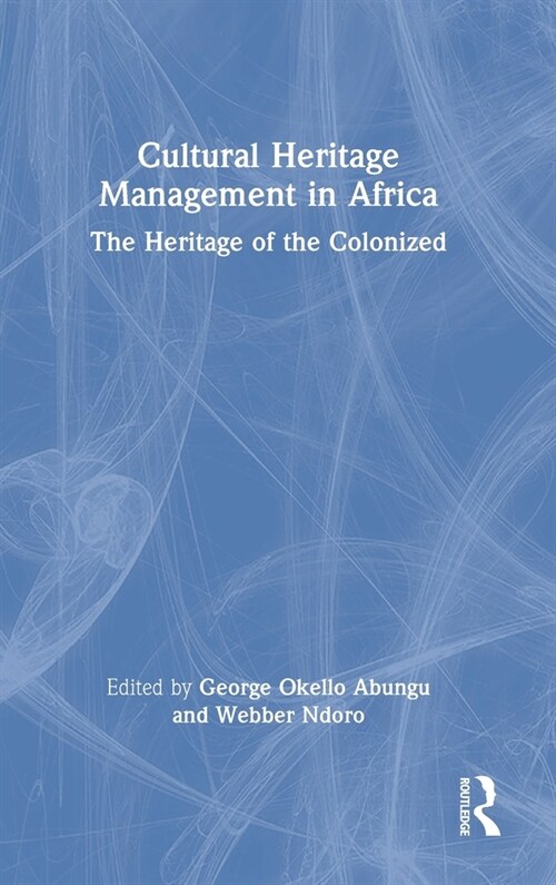 Cultural Heritage Management in Africa : The Heritage of the Colonized (Hardcover)