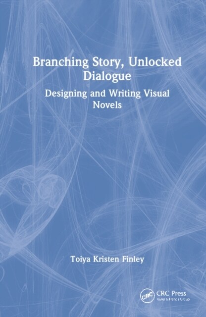 Branching Story, Unlocked Dialogue : Designing and Writing Visual Novels (Hardcover)