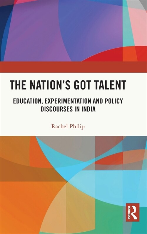 The Nations Got Talent : Education, Experimentation and Policy Discourses in India (Hardcover)