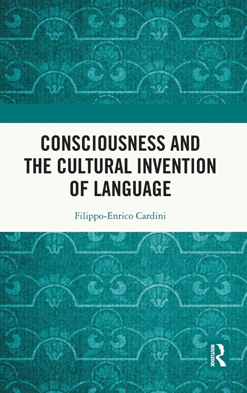 Consciousness and the Cultural Invention of Language (Hardcover)
