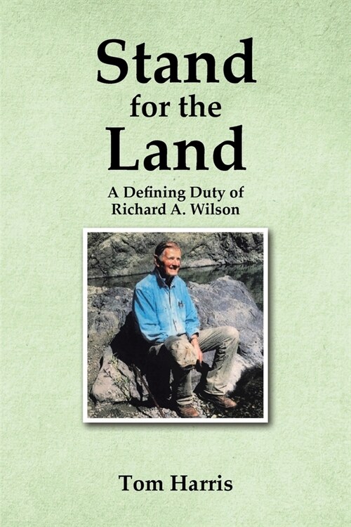 Stand for the Land: A Defining Duty of Richard A. Wilson (Paperback)