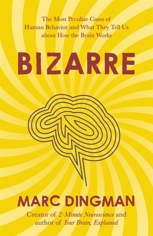 Bizarre : The Most Peculiar Cases of Human Behavior and What They Tell Us about How the Brain Works (Paperback)