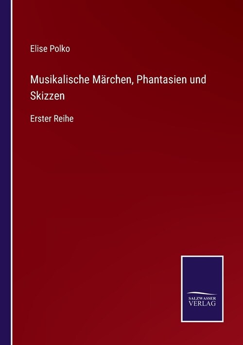 Musikalische M?chen, Phantasien und Skizzen: Erster Reihe (Paperback)