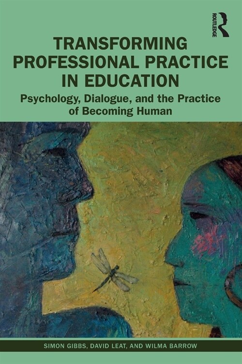 Transforming Professional Practice in Education : Psychology, Dialogue, and the Practice of Becoming Human (Paperback)