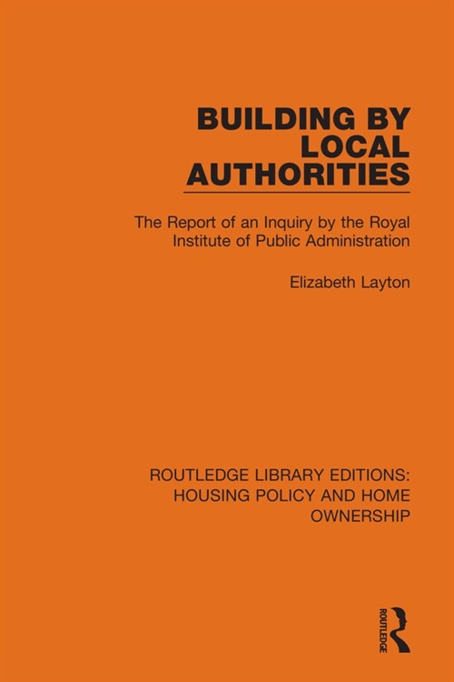 Building by Local Authorities : The Report of an Inquiry by the Royal Institute of Public Administration (Paperback)