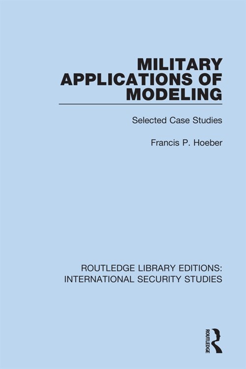 Military Applications of Modeling : Selected Case Studies (Paperback)