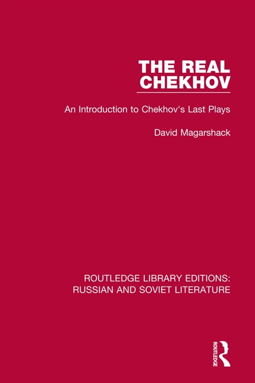 The Real Chekhov : An Introduction to Chekhovs Last Plays (Paperback)