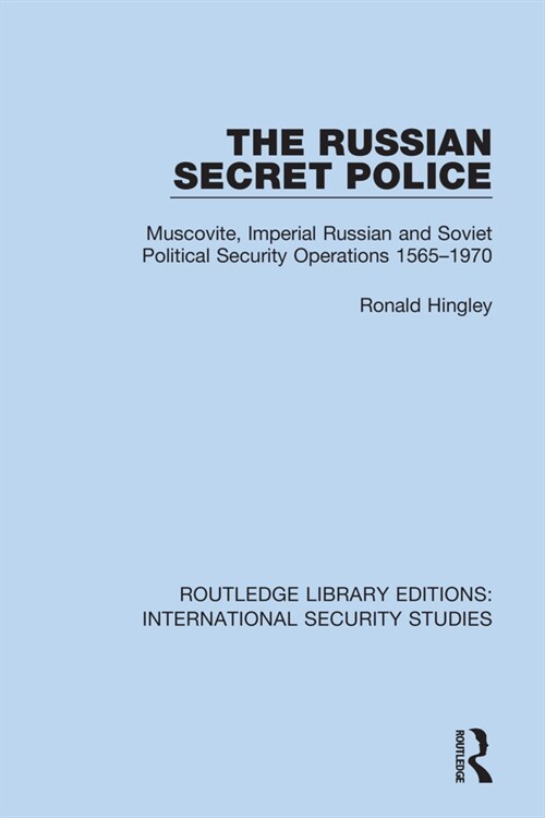 The Russian Secret Police : Muscovite, Imperial Russian and Soviet Political Security Operations 1565–1970 (Paperback)