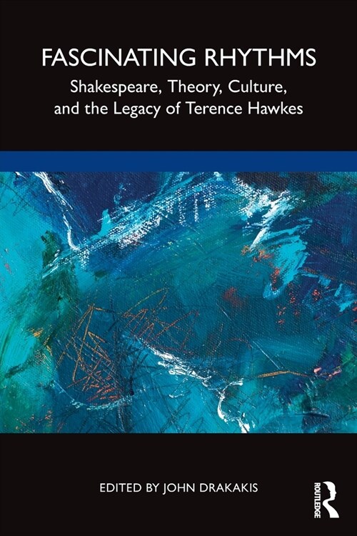 Fascinating Rhythms : Shakespeare, Theory, Culture, and the Legacy of Terence Hawkes (Paperback)