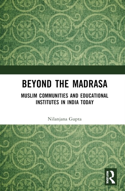 Beyond the Madrasa : Muslim Communities and Educational Institutes in India Today (Hardcover)
