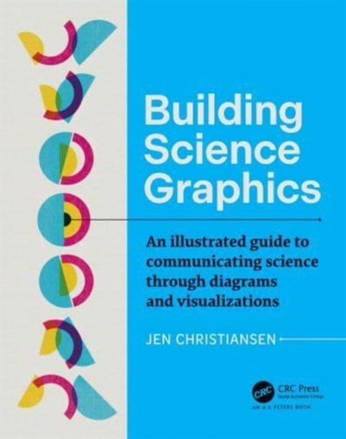 Building Science Graphics : An Illustrated Guide to Communicating Science through Diagrams and Visualizations (Paperback)