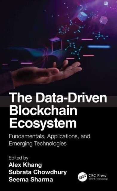 The Data-Driven Blockchain Ecosystem : Fundamentals, Applications, and Emerging Technologies (Hardcover)