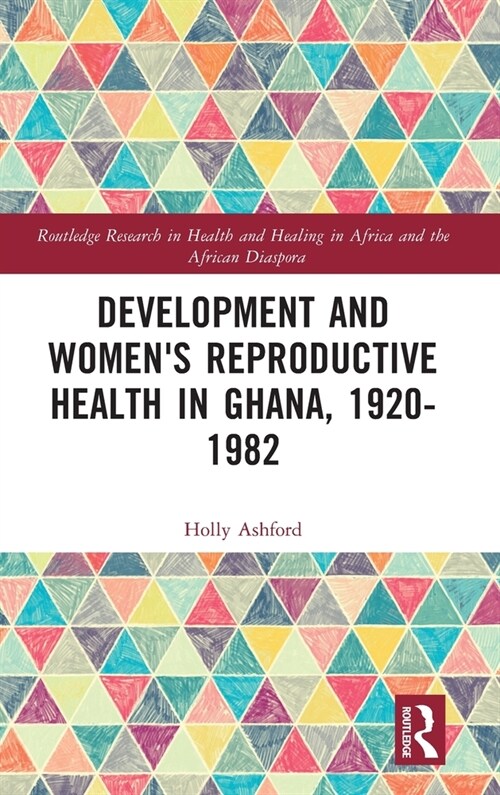 Development and Womens Reproductive Health in Ghana, 1920-1982 (Hardcover, 1)