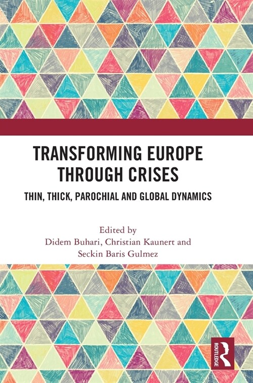 Transforming Europe Through Crises : Thin, Thick, Parochial and Global Dynamics (Hardcover)
