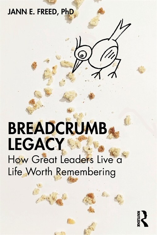 Breadcrumb Legacy : How Great Leaders Live a Life Worth Remembering (Paperback)