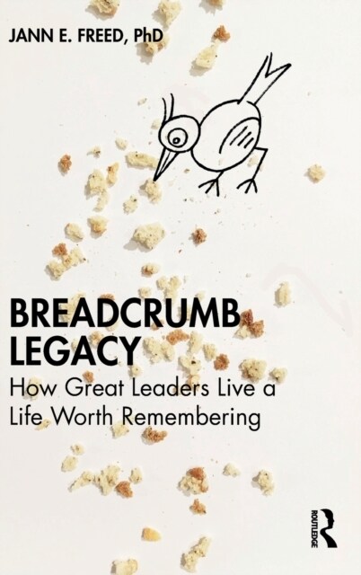 Breadcrumb Legacy : How Great Leaders Live a Life Worth Remembering (Hardcover)