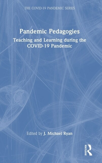 Pandemic Pedagogies : Teaching and Learning during the COVID-19 Pandemic (Hardcover)