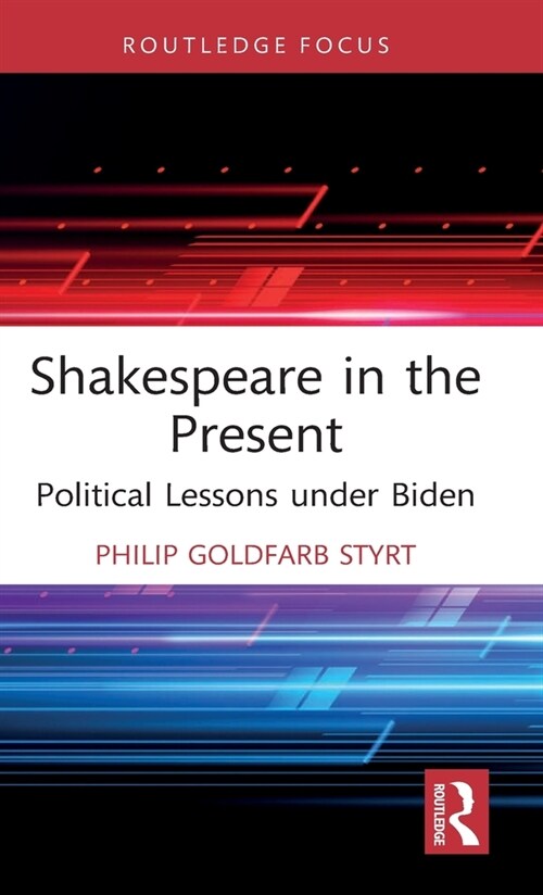 Shakespeare in the Present : Political Lessons under Biden (Hardcover)