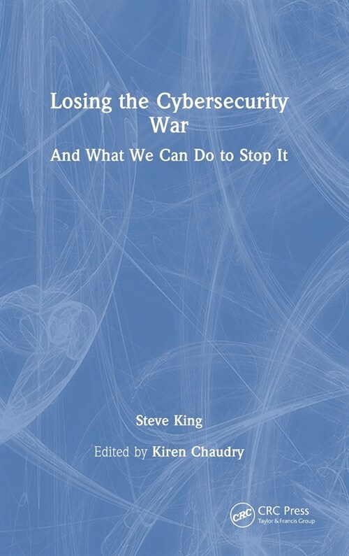 Losing the Cybersecurity War : And What We Can Do to Stop It (Hardcover)