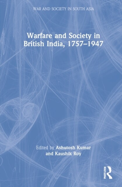 Warfare and Society in British India, 1757–1947 (Hardcover)